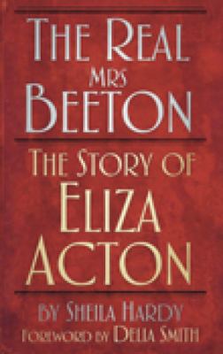 The Real Mrs Beeton : The Story of Eliza Acton