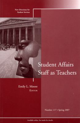 Student Affairs Staff As Teachers : New Directions for Student Services, Number 117