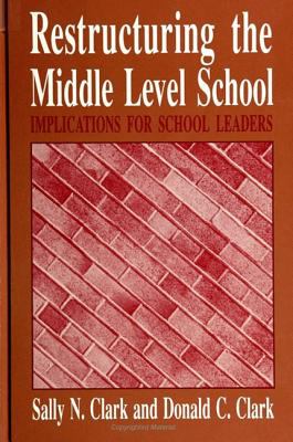 Restructuring the Middle Level School : Implications for School Leaders