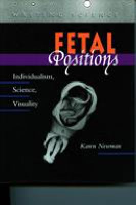 Fetal Positions : Individualism, Science, Visuality