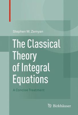 The Classical Theory of Integral Equations : A Concise Treatment