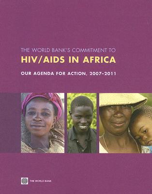 The World Bank's Commitment to HIV/AIDS in Africa : Our Agenda for Action, 2007-2011