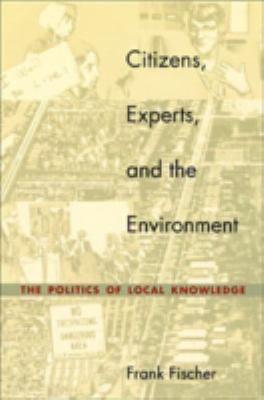 Citizens, Experts, and the Environment : The Politics of Local Knowledge