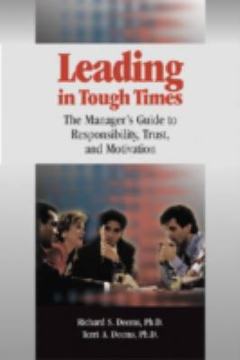 Leading in Tough Times : The Manager's Guide to Responsibility, Trust and Motivation