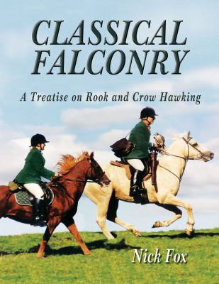 Classical Falconry : The Corvids: A Treatise on Rook and Crow Hawking