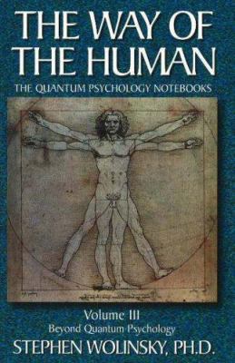 The Way of the Human Vol. 3 : The Quantum Psychology Notebooks