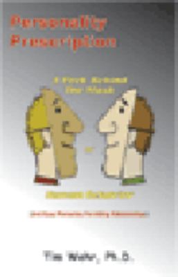 Personality Prescription : A Peek Behind the Mask of Human Behavior and Remedies for Ailing Relationships