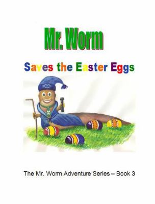 MR WORM Saves the Easter Eggs : Mr. Worm Adventure Series-Book 3
