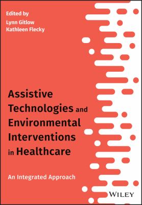 Assistive Technologies and Environmental Interventions in Healthcare : An Integrated Approach
