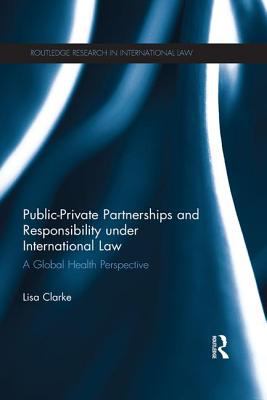 Public-Private Partnerships and Responsibility under International Law : A Global Health Perspective