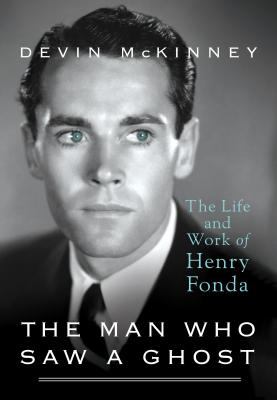 The Man Who Saw a Ghost : The Life and Work of Henry Fonda