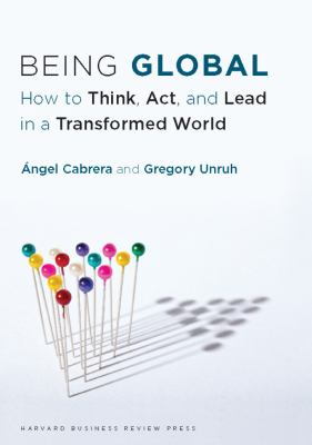 Being Global : How to Think, Act, and Lead in a Transformed World