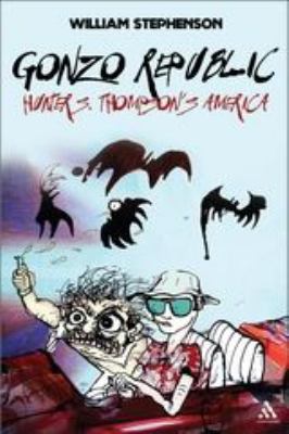 Gonzo Republic : Hunter S. Thompson's America