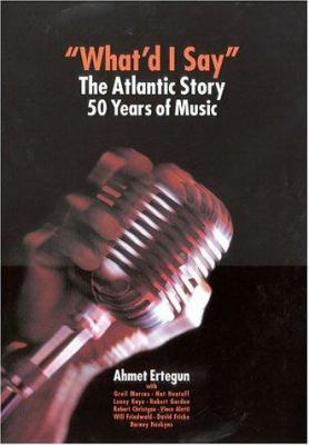 What'd I Say? : The Atlantic Story, 50 Years of Music