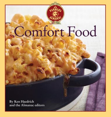 The Old Farmer's Almanac Comfort Food : Every Dish You Love, Every Recipe You Want