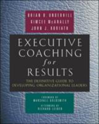 Executive Coaching for Results : The Definitive Guide to Developing Organizational Leaders