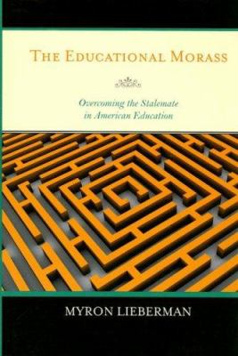 The Educational Morass : Overcoming the Stalemate in American Education