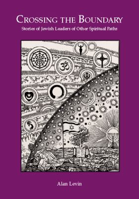 Crossing the Boundary : Stories of Jewish Leaders of Other Spiritual Paths