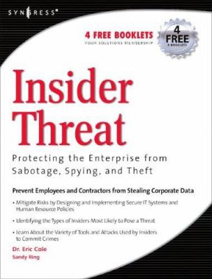 Insider Threat : Protecting the Enterprise from Sabotage, Spying, and Theft