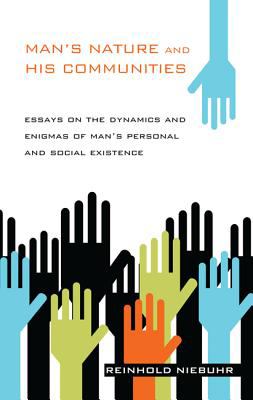 Man's Nature and His Communities : Essays on the Dynamics and Enigmas of Man's Personal and Social Existence