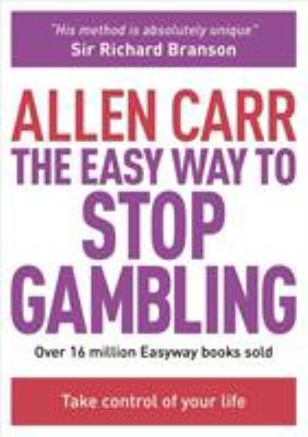 The Easy Way to Stop Gambling : Take Control of Your Life