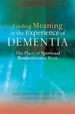 Finding Meaning in the Experience of Dementia : The Place of Spiritual Reminiscence Work