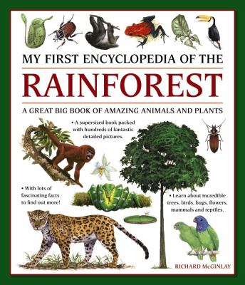 My First Encylopedia of the Rainforest : A Great Big Book of Amazing Animals and Plants