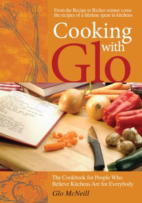 Cooking with Glo : The Cookbook for People Who Believe Kitchens Are for Everybody