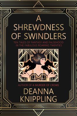 A Shrewdness of Swindlers : Ten Tales of the Fantastic and Falsehood in the Fabulous Roaring Twenties
