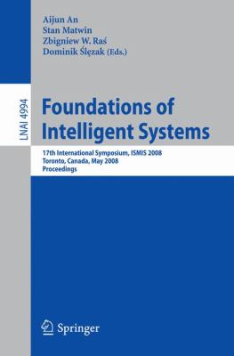 Foundations of Intelligent Systems : 17th International Symposium, ISMIS 2008 Toronto, Canada, May 2008 Proceedings