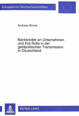 Bankkredite an Unternehmen und Ihre Rolle in der Geldpolitischen Transmission in Deutschland