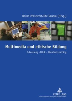 Multimedia und Ethische Bildung : E-Learning - Ethik - Blended-Learning
