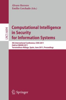 Computational Intelligence in Security for Information Systems : 4th International Conference, CISIS 2011 Held at IWANN 2011 Torremolinos-Málaga, Spain, June 2011, Proceedings