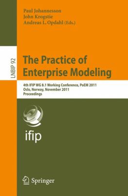 The Practice of Enterprise Modeling : 4th IFIP WG 8. 1 Working Conference, PoEM 2011 Oslo, Norway, November 2-3, 2011 Proceedings