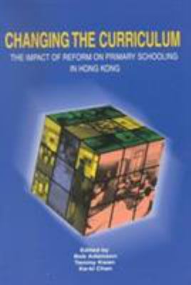 Changing the Curriculum : The Impact of Reform on Primary Schooling in Hong Kong