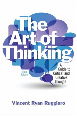 The Art of Thinking : A Guide to Critical and Crative Thought