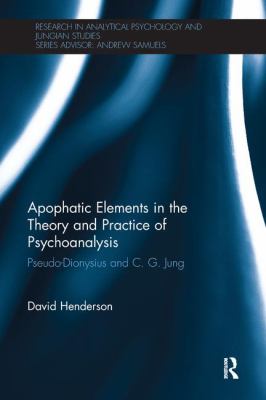 Apophatic Elements in the Theory and Practice of Psychoanalysis : Pseudo-Dionysius and C. G. Jung