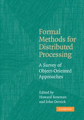 Formal Methods for Distributed Processing : A Survey of Object-Oriented Approaches