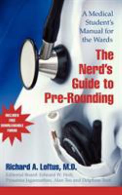 The Nerd's Guide to Pre-Rounding : A Medical Student's Manual to the Wards