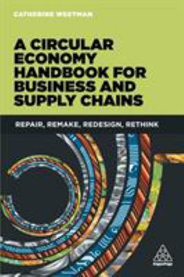A Circular Economy Handbook for Business and Supply Chains : Repair, Remake, Redesign, Rethink