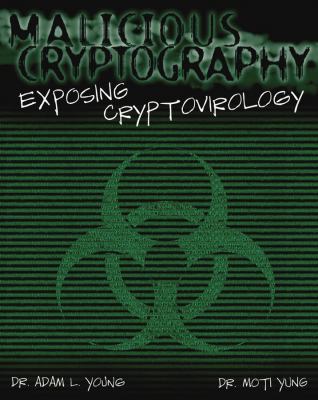 Malicious Cryptography : Exposing Cryptovirology