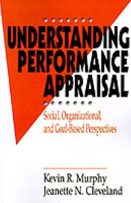 Understanding Performance Appraisal : Social, Organizational, and Goal-Based Perspectives