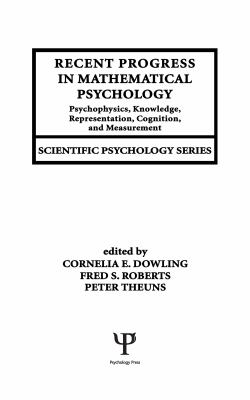Recent Progress in Mathematical Psychology : Psychophysics, Knowledge Representation, Cognition, and Measurement