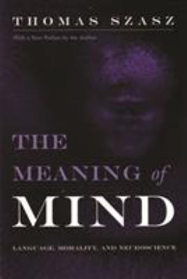 The Meaning of Mind : Language, Morality, and Neuroscience