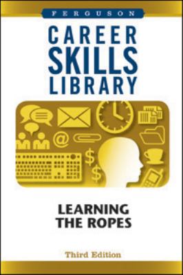Career Skills Library : Learning the Ropes, Third Edition