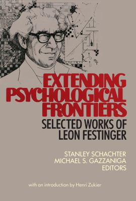 Extending Psychological Frontiers : Selected Works of Leon Festinger