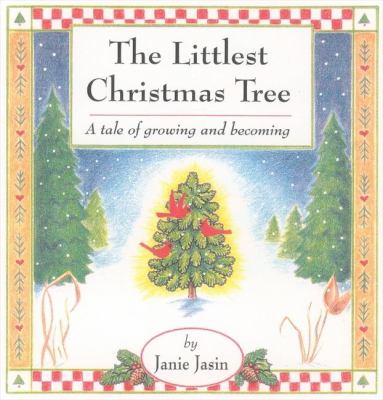 The Littlest Christmas Tree : A Tale of Growing and Becoming