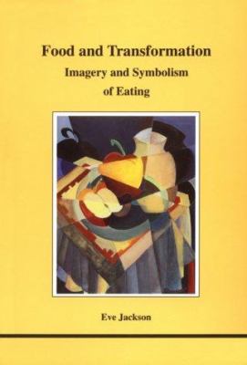 Food and Transformation : Imagery and Symbolism of Eating
