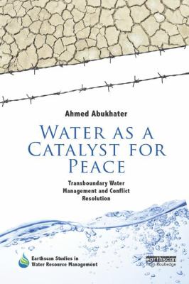 Water As a Catalyst for Peace : Transboundary Water Management and Conflict Resolution