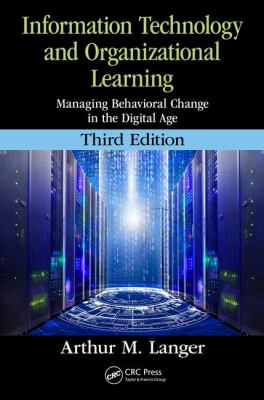 Information Technology and Organizational Learning : Managing Behavioral Change in the Digital Age